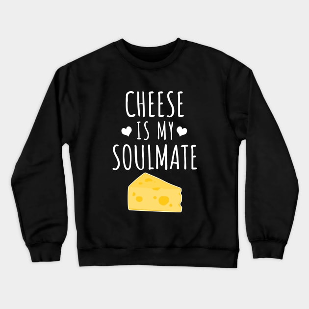 Cheese is my soulmate Crewneck Sweatshirt by LunaMay